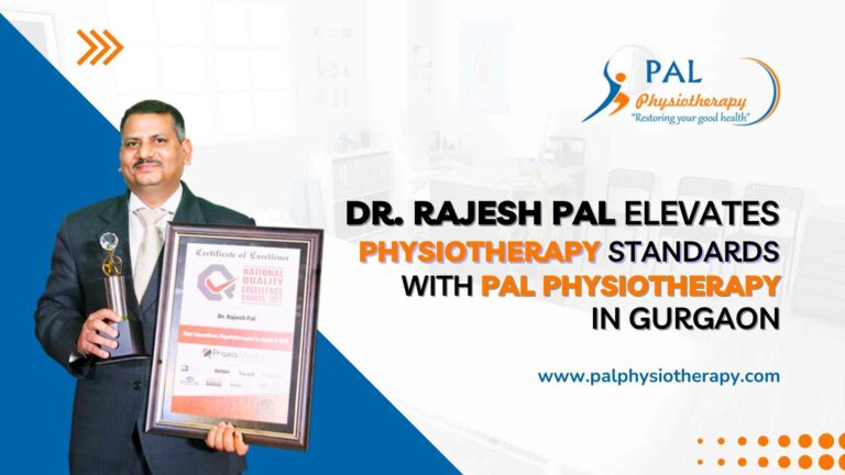 Dr. Rajesh Pal Elevates Physiotherapy Standards with Pal Physiotherapy in Gurgaon